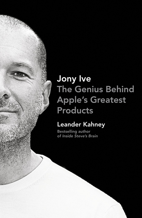 Jony Ive - The Genius Behind Apple's Greatest Products by Leander Kahney book cover