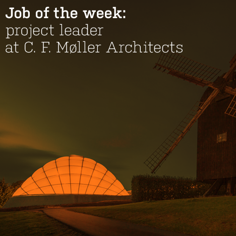 Job of the week: project leader at C. F. Møller Architects