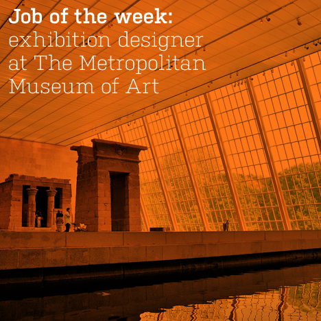 Job of the week: exhibition designer at The Metropolitan Museum of Art