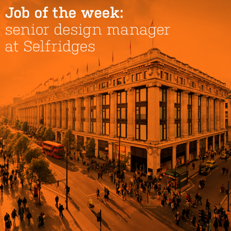Job of the week: senior design manager at Selfridges