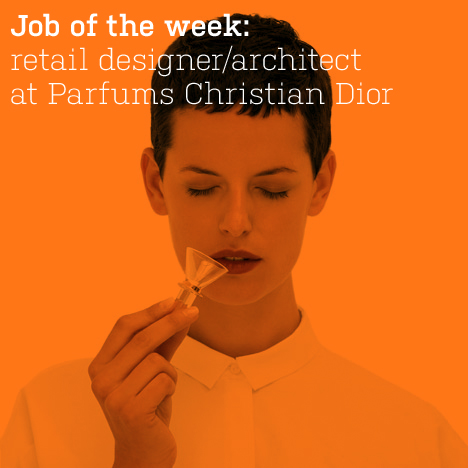 Job of the week: retail designer/architect at Parfums Christian Dior