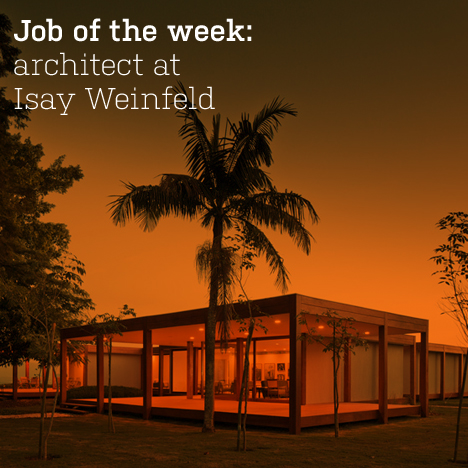 Job of the week: architect at Isay Weinfeld
