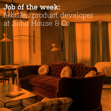 Job of the week: textiles product developer at Soho House & Co