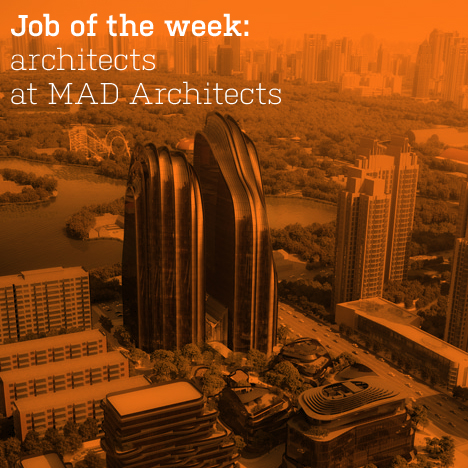 Job of the week: architects at MAD Architects
