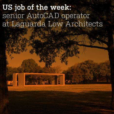 US job of the week: senior AutoCAD operator at Laguarda Low Architects