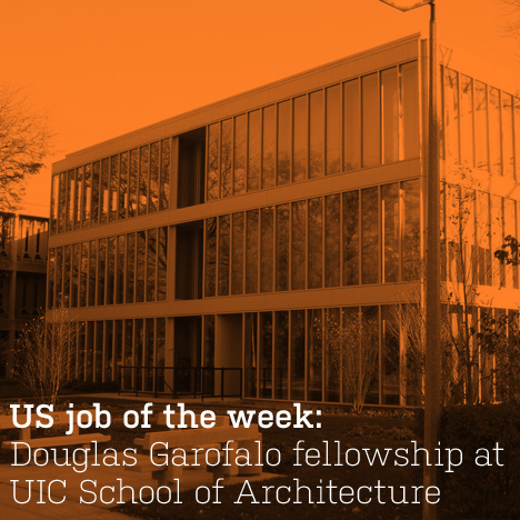 US job of the week: Douglas A Garofalo fellowship at UIC School of Architecture