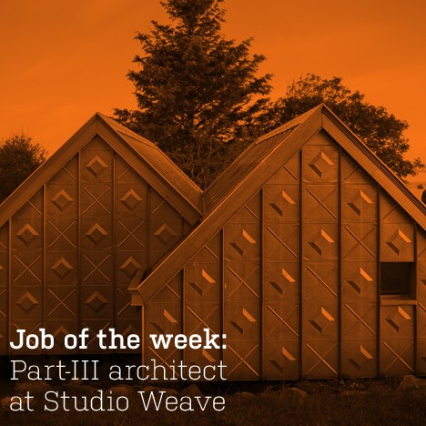 Job of the week: Part-III architect at Studio Weave