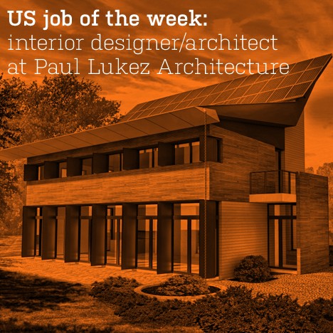 US job of the week: interior designer/architect at Paul Lukez Architecture
