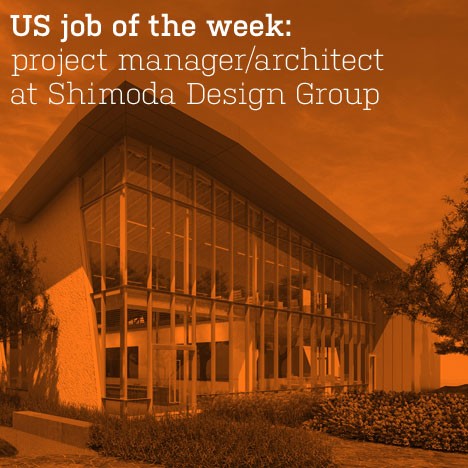 US job of the week: senior project manager/architect at Shimoda Design Group