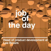 Job of the day: head of product development for Lee Broom