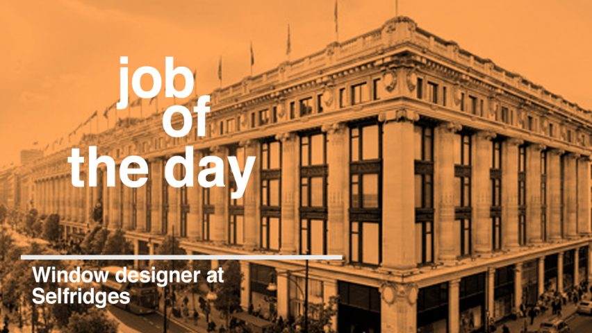 Job of the day: window designer at Selfridges