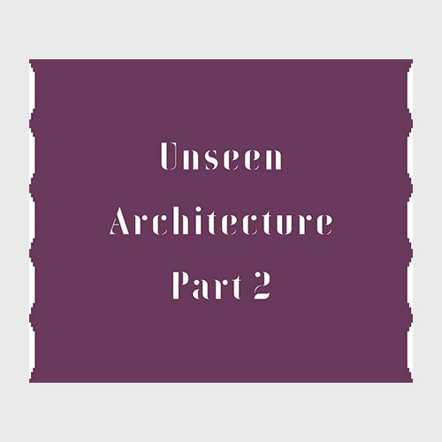 Unseen Architecture