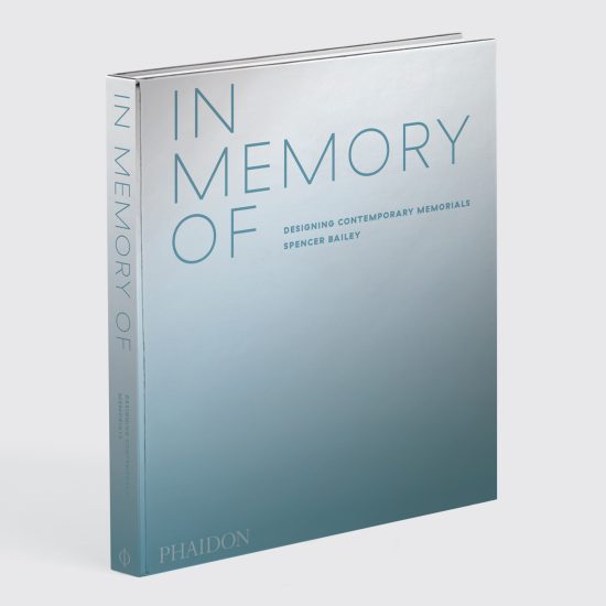 In Memory Of: Designing Contemporary Memorials, Spencer Bailey, Phaidon