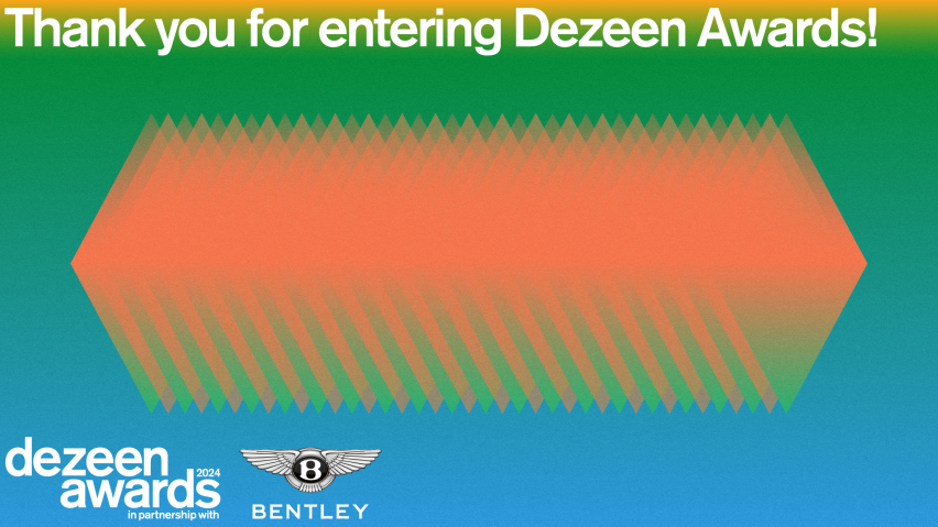 Thank you for entering Dezeen Awards!