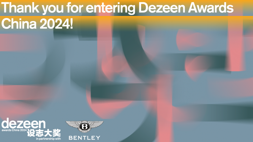 Thank you for entering Dezeen Awards China 2024. What’s next?